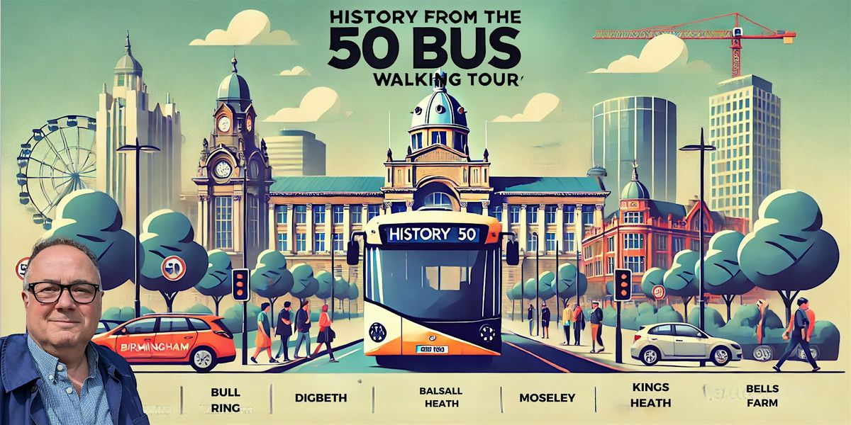 History from the 50 Bus, Moor street station Birmingham, 15 September 2024 AllEvents.in