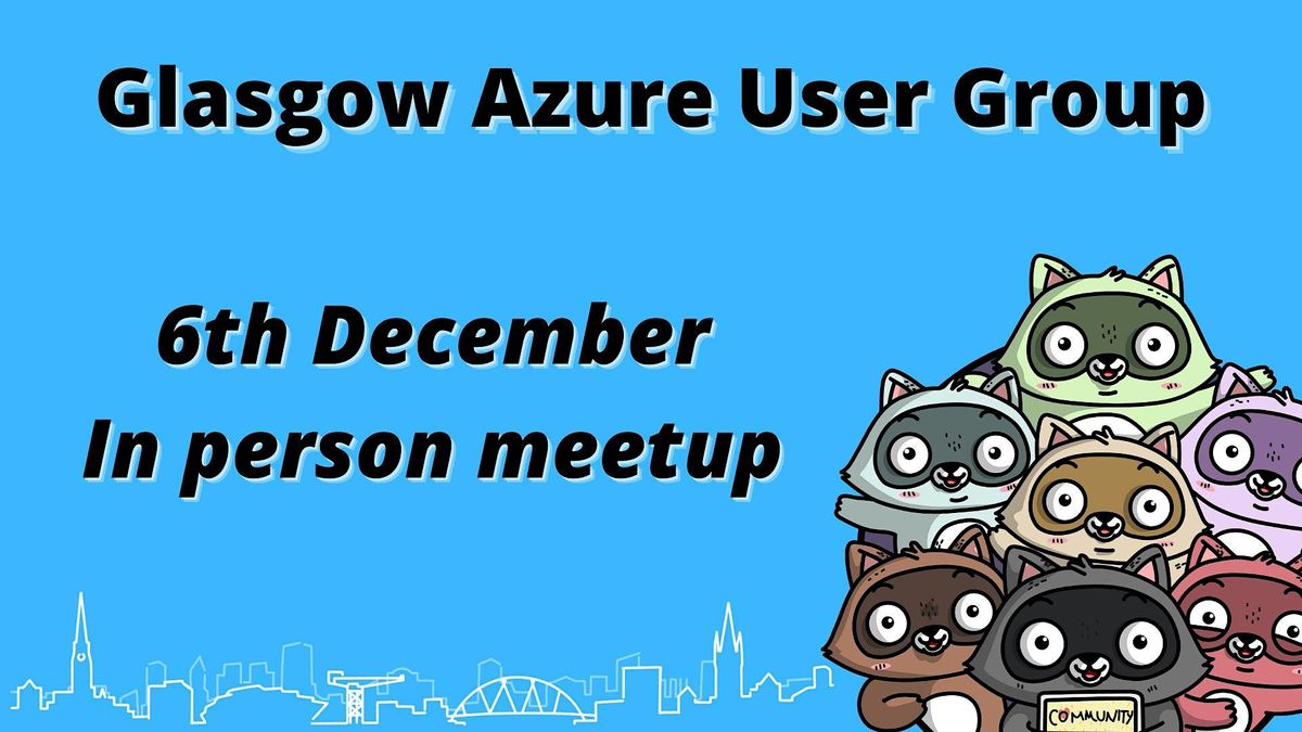Glasgow Azure User Group 38, Incremental Group, Glasgow, December 6