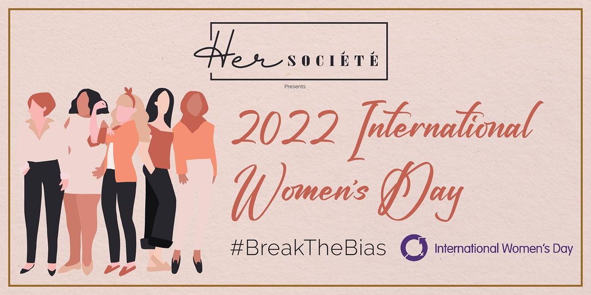 International Womens Day 2022 Hosted by Her Société, The