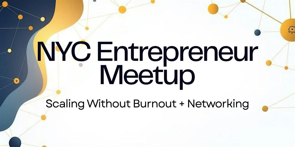 NYC Entrepreneur Meetup: Scaling Without Burnout + Networking, 5 December | Event in New York | AllEvents