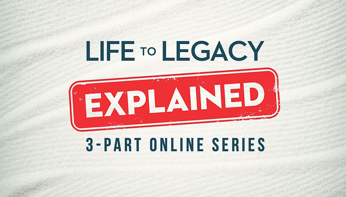 Leaving Your Legacy EXPLAINED, May 25 2023 Online Event AllEvents.in