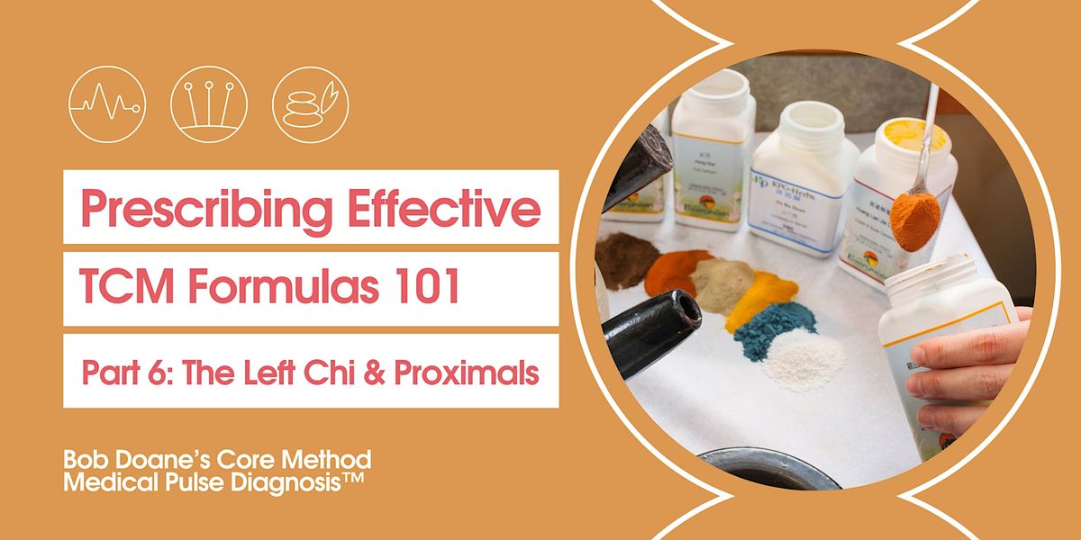 Prescribing Effective TCM Formulas Part 6 The Left Chi & Proximals