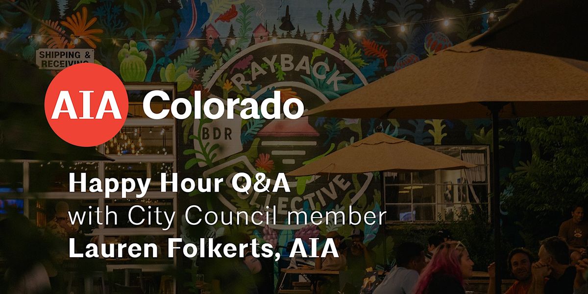 Happy Hour Q&A with City Council member Lauren Folkerts, AIA, Rayback