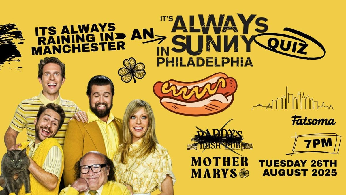 IT'S ALWAYS SUNNY IN PHILADELPHIA QUIZ!, 26 August | Event in Manchester | AllEvents