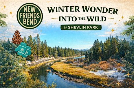 Winter Wonder w/New Friends Bend INTO THE WILD