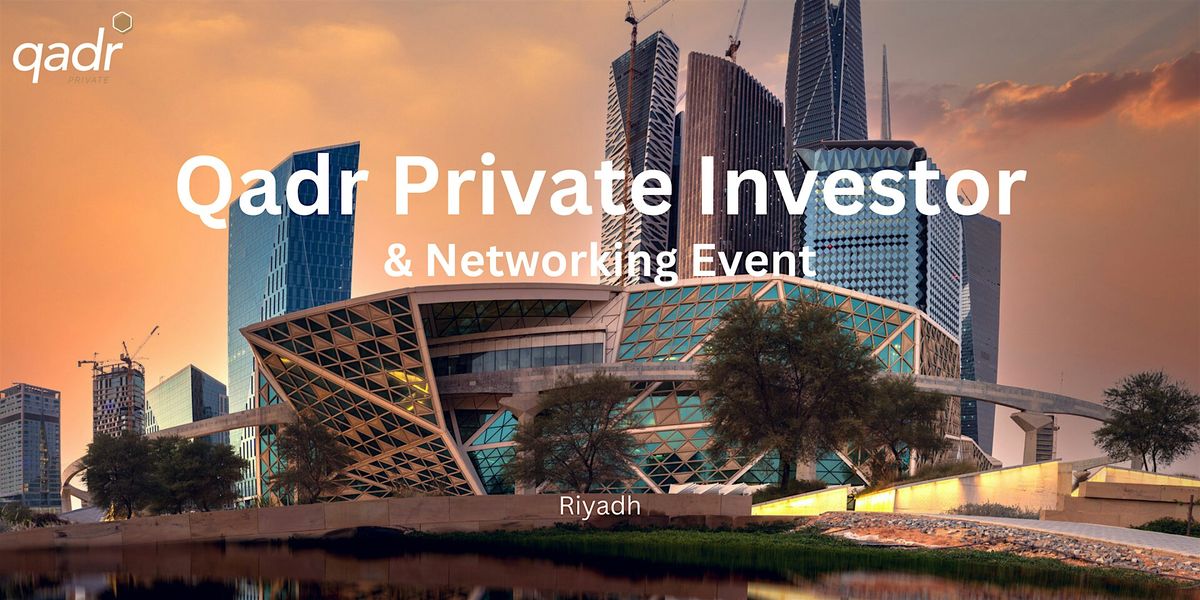 Qadr Private Investor & Networking Event, Qadr Financial, Riyadh, 3 ...