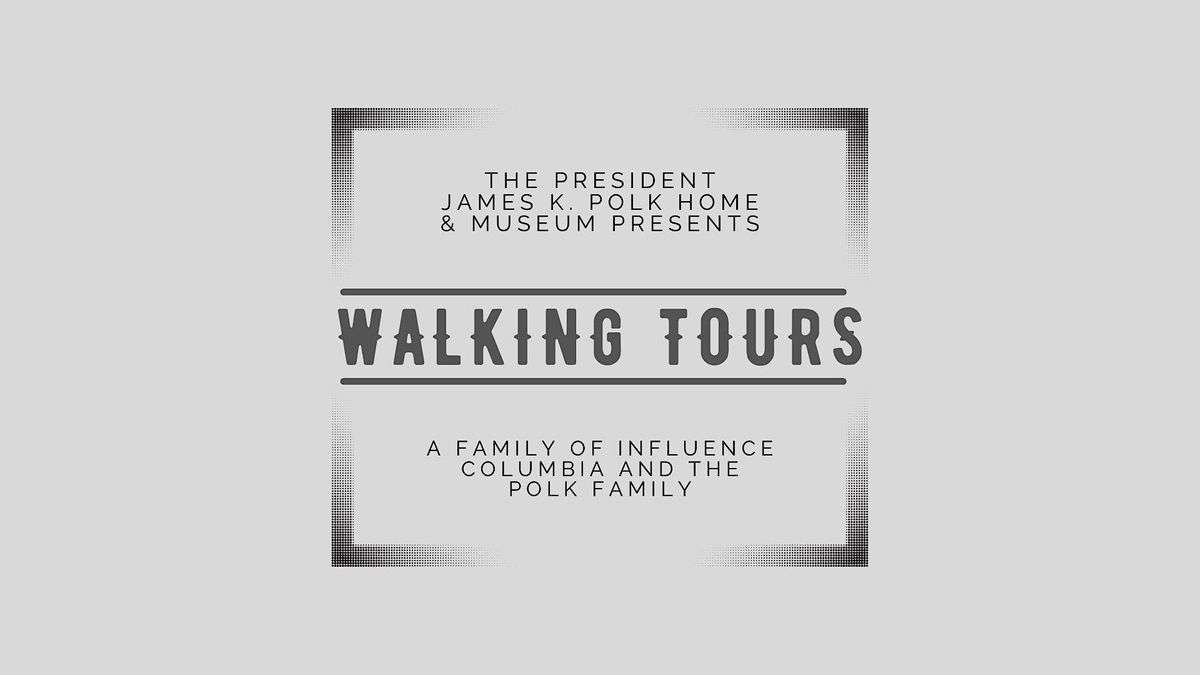 Famliy of Influence Walking Tour Columbia and the Polk Family