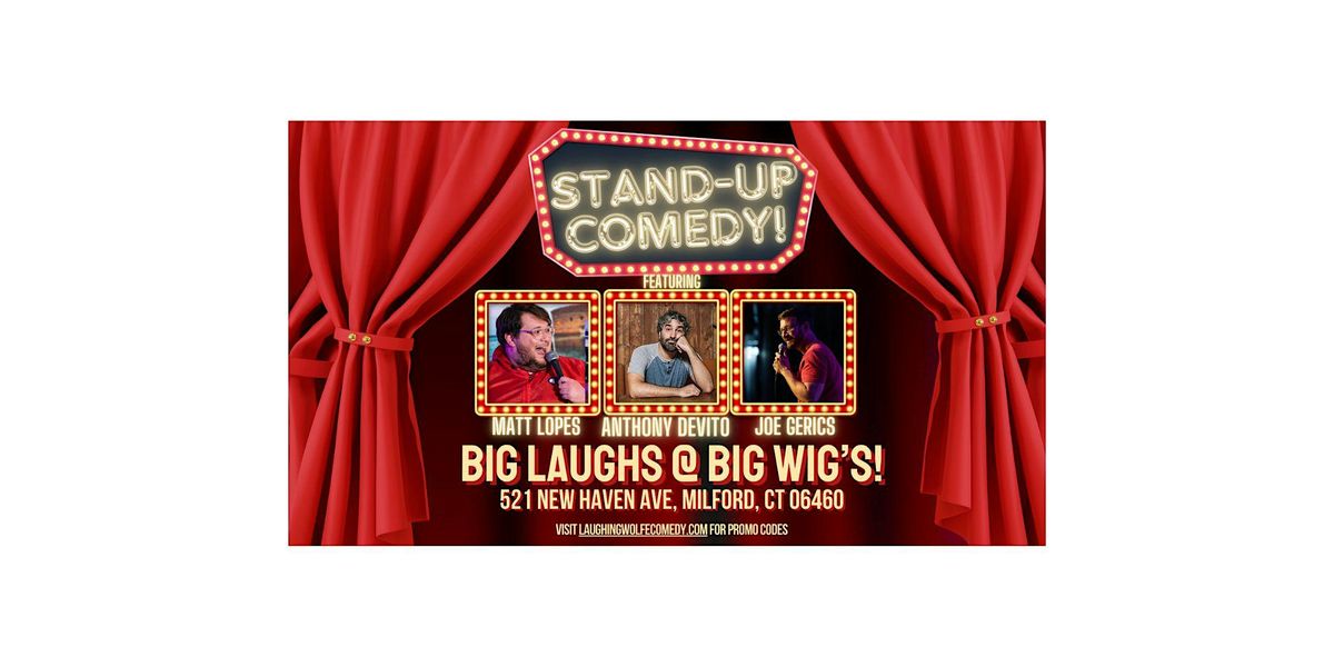 Big Laughs Big Wigs! Feat. Anthony Devito, Matt Lopes, & More!, BIG