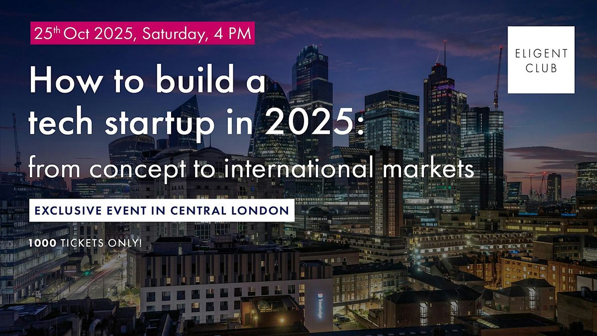 How to build a tech start-up in 2025: from concept to international markets, 25 October | Event in London