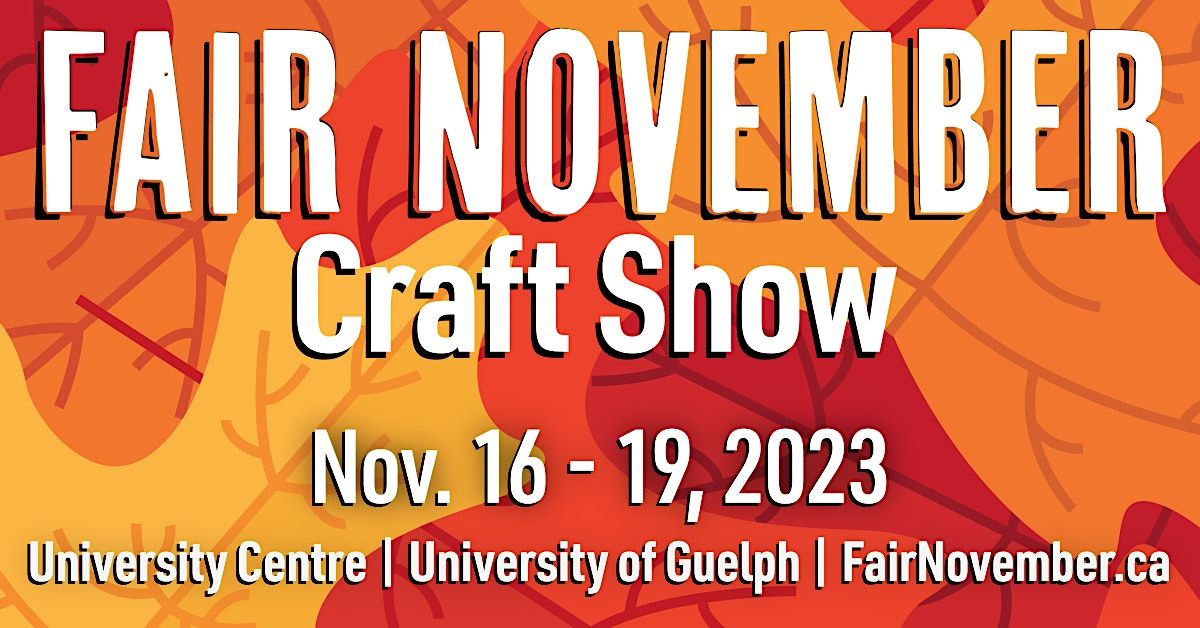 Fair November Craft Show, 50 Stone Rd E, Guelph, 16 November to 19 November AllEvents.in