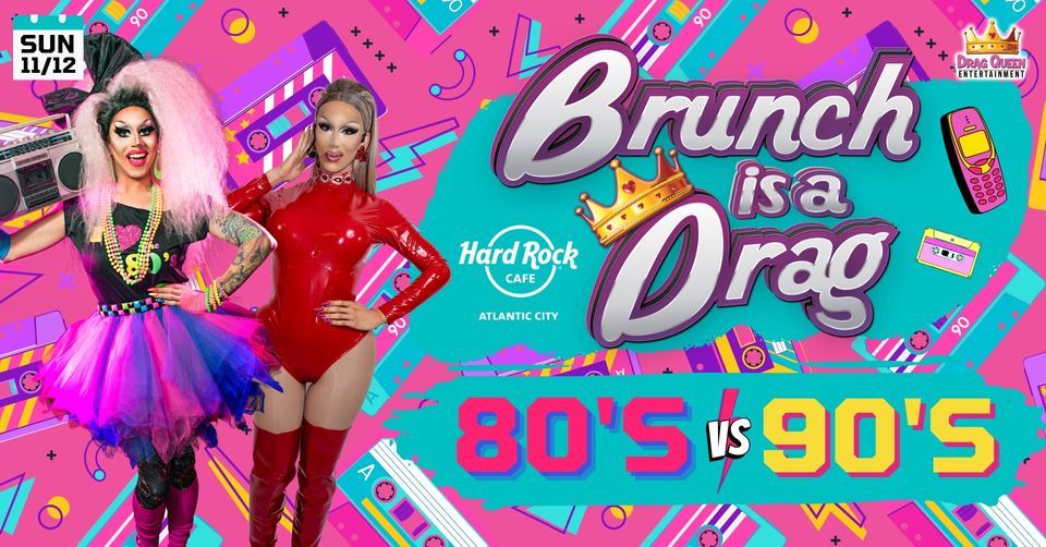 Brunch Is A Drag! 80s vs 90s!, Hard Rock Cafe Atlantic City, November