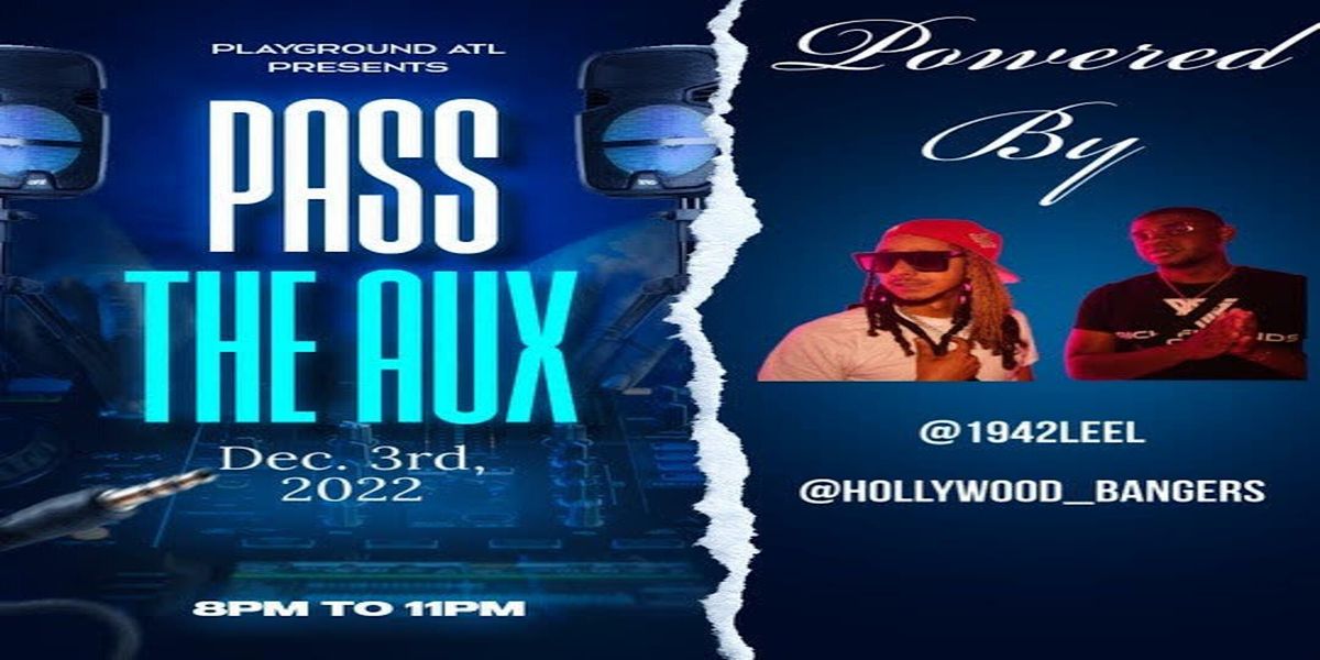 Playground Atl Presents Pass The Aux Vol 2 515 Ralph David Abernathy Blvd Atlanta December 3 22 Allevents In