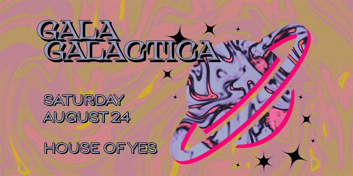 GALA GALACTICA ·, House of Yes, Brooklyn, 24 August to 25 August