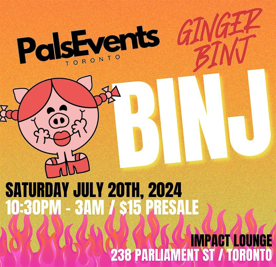 Ginger Binj Presents: BINJ, Impact Lounge, Toronto, 20 July to 21 July ...