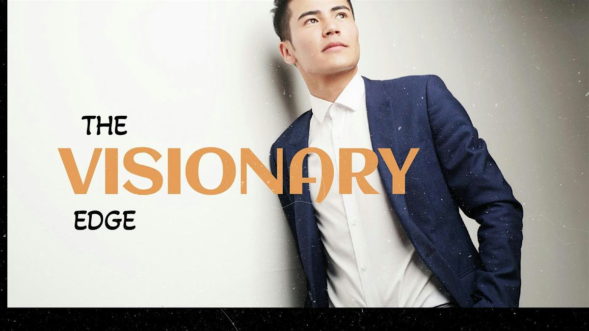 The Visionary Edge: Cultivating Visionary Leadership For Business ...