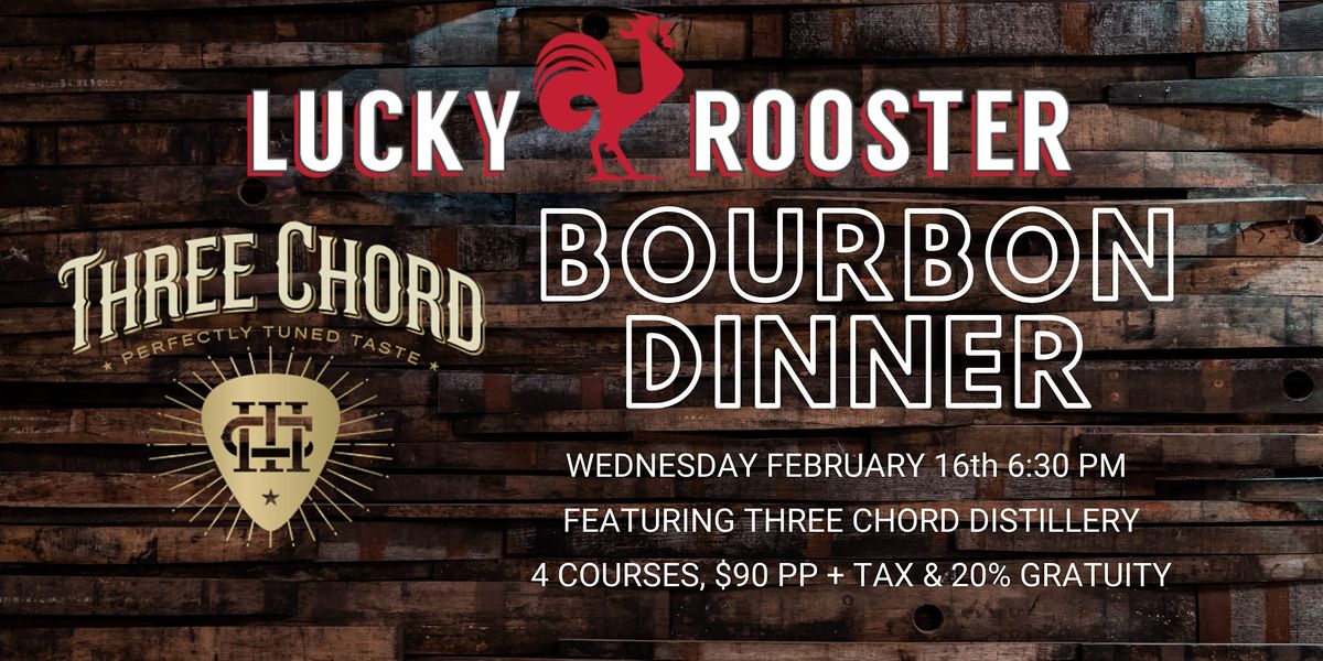 Three Chord Distillery Bourbon Dinner at Lucky Rooster Kitchen + Bar, Lucky Rooster Kitchen