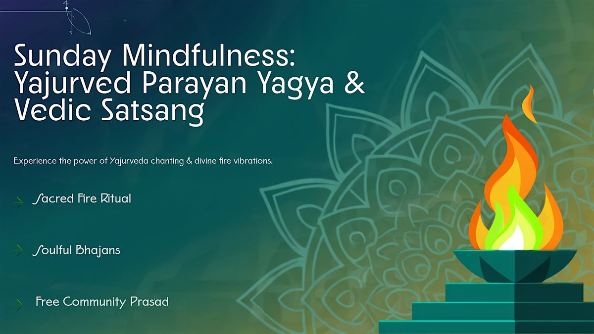 Sunday Mindfulness - Yajurved Parayan Yagya and Vedic Satsang