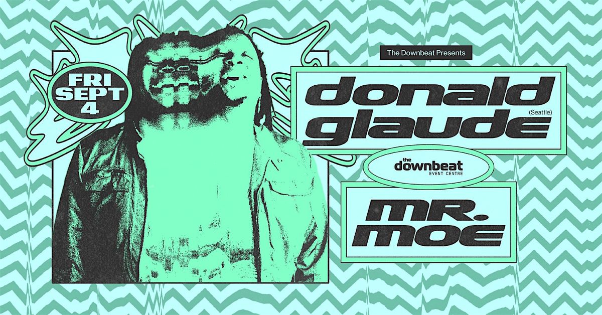 The Downbeat Presents: Donald Glaude (Seattle), Mr. Moe