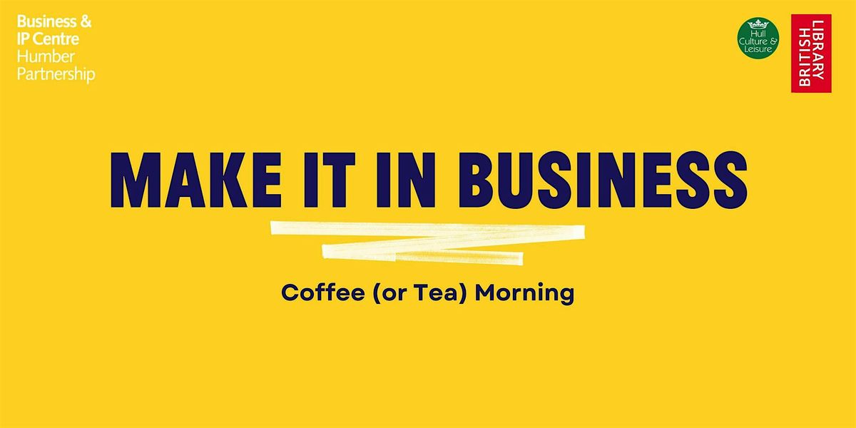 Make it in Business: Coffee (or Tea) Morning, 12 December | Event in Kingston upon Hull | AllEvents