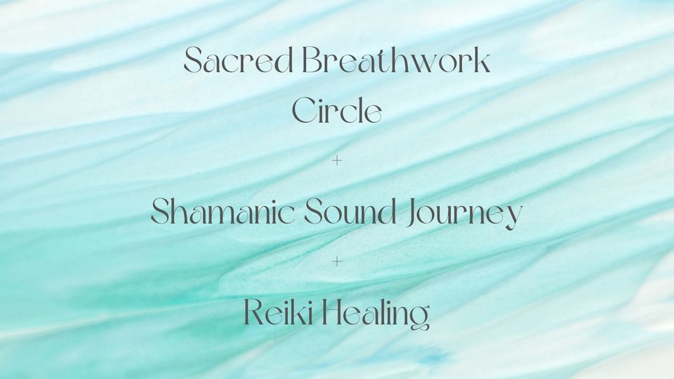 Sacred Breathwork Circle + Shamanic Sound Journey + Reiki Healing ...