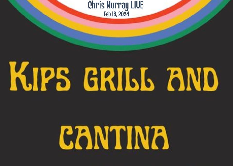 Chris Murray LIVE at Kips Grill and Cantina, Kip's Grill & Cantina
