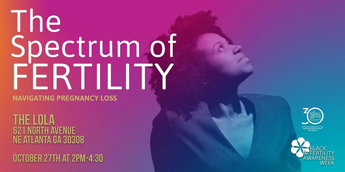 The Spectrum of Fertility: Navigating Pregnancy Loss, The Lola, Atlanta ...