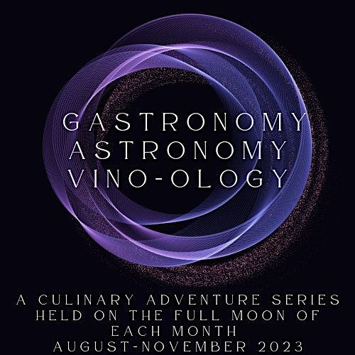 Gastronomy- Astronomy- Vino-ology A Culinary Adventure & Lunar Celebration,  Elm & Magnolia, Spring, July 30 2023 | AllEvents.in