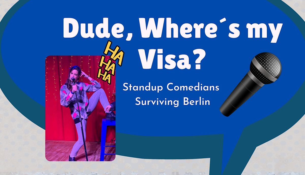 Dude, Where´ s My Visa? STAND UP COMEDY | Event in Berlin | AllEvents