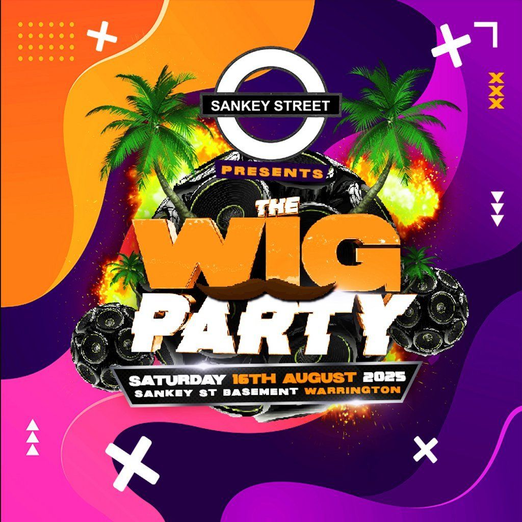 Sankey Street Presents The Wig Party, 16 August | Event in Warrington | AllEvents