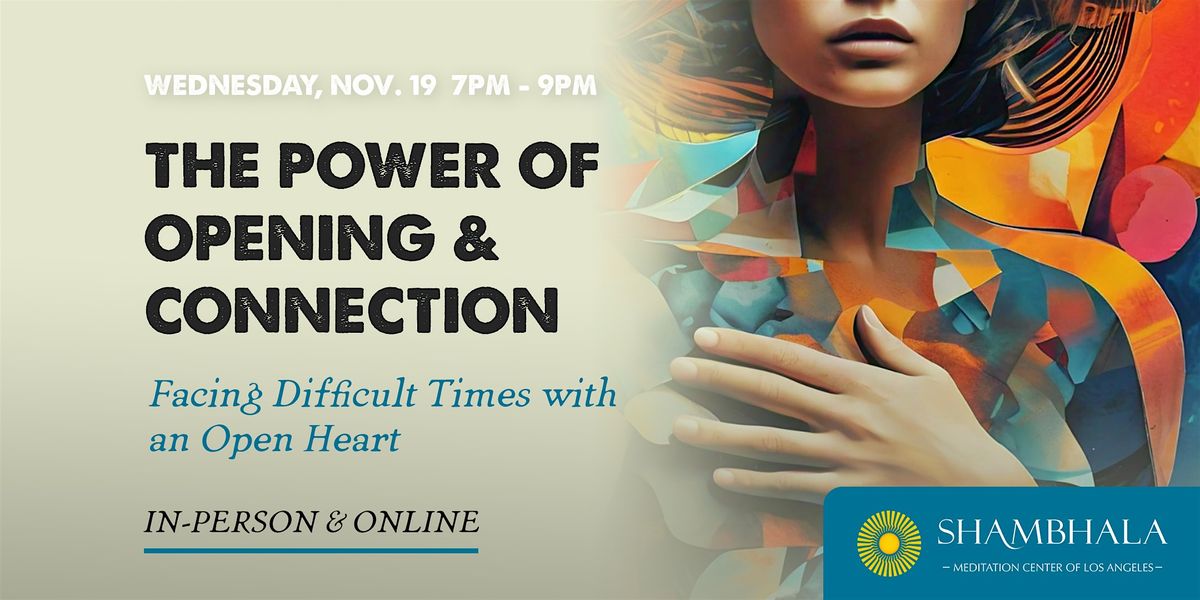 THE POWER OF OPENING & CONNECTION Facing Difficult Times with an Open Heart | Event in Burbank | AllEvents