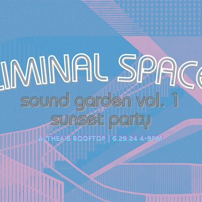 Liminal Space Presents: Sound Garden Vol. 1, Althea’s Rooftop, New York ...
