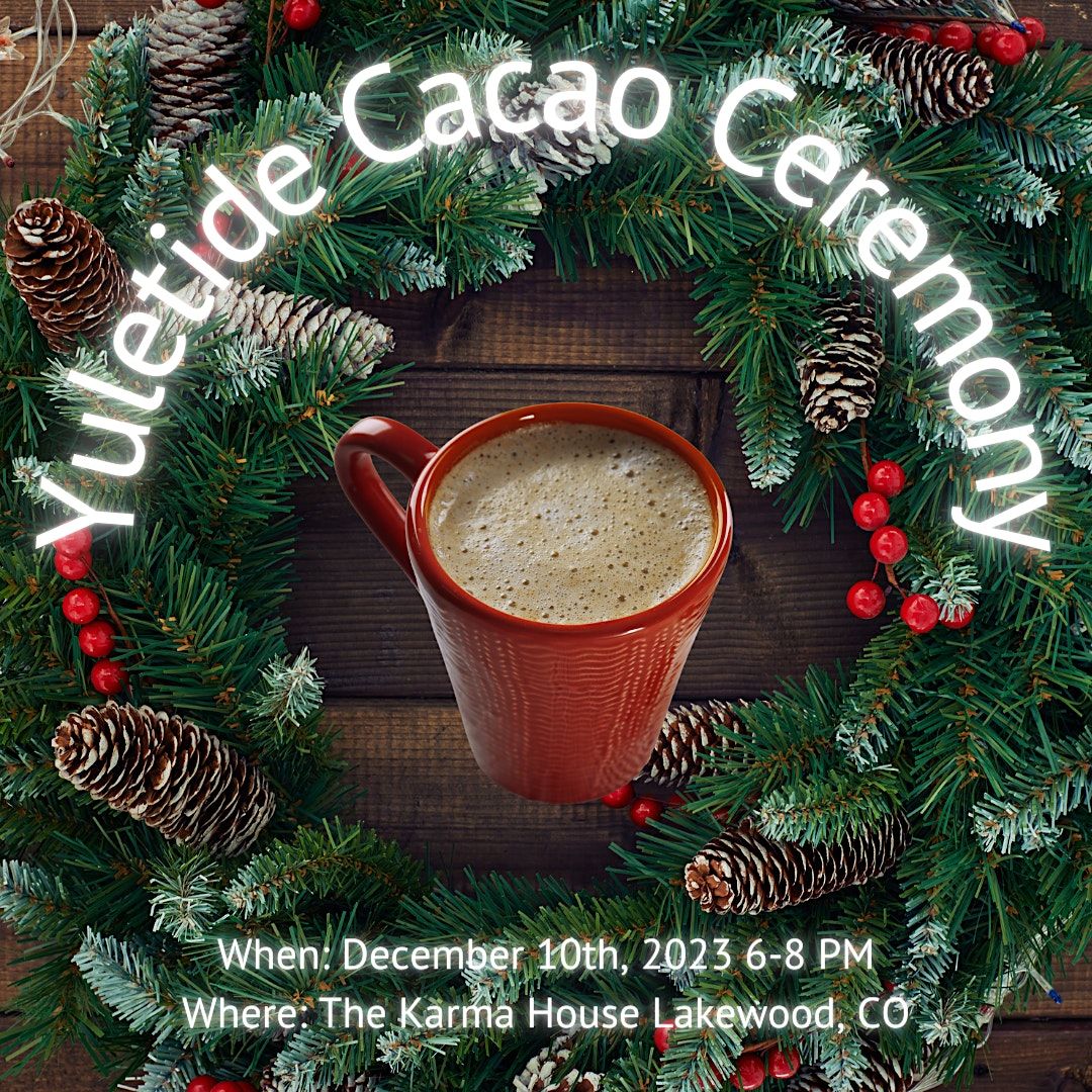 Yultide Cacao Ceremony, The Karma House, Garrison Street, Lakewood, CO
