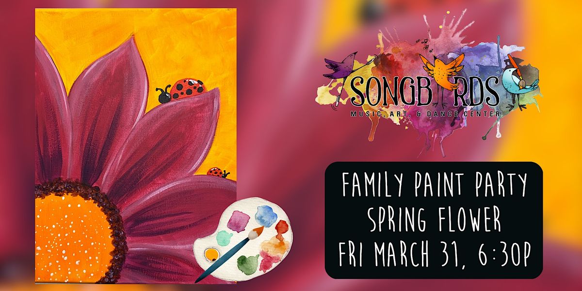 Family Paint Party at Songbirds Spring Flower (ages 5+), Songbirds
