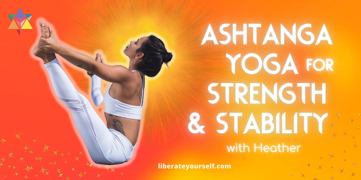 Ashtanga Yoga for Strength & Stability with Heather, Liberate Yourself, Sherman Oaks, October