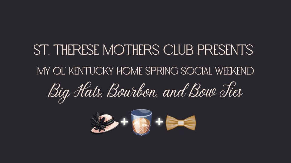St. Therese Mothers Club Spring Social My Ol’ Kentucky Home Big Hats, Bourbon, and Bow Ties