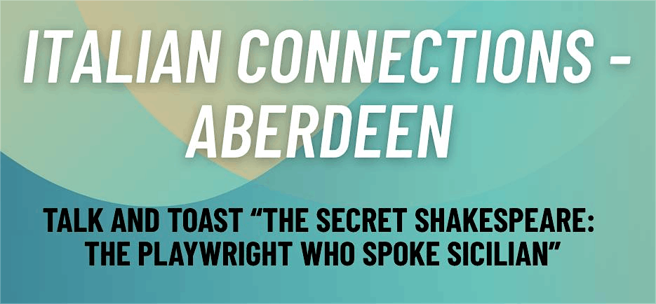 “Talk and Toast” – The Secret Shakespeare:The Playwright Who Spoke Sicilian, 26 April | Event in Aberdeen