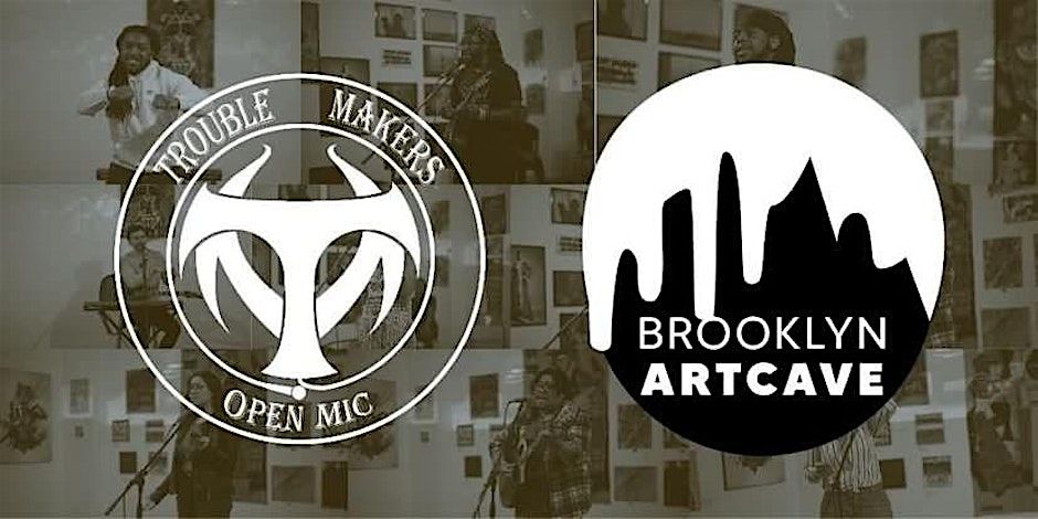 Trouble Makers Open Mic at The Brooklyn Art Cave | Event in Brooklyn | AllEvents