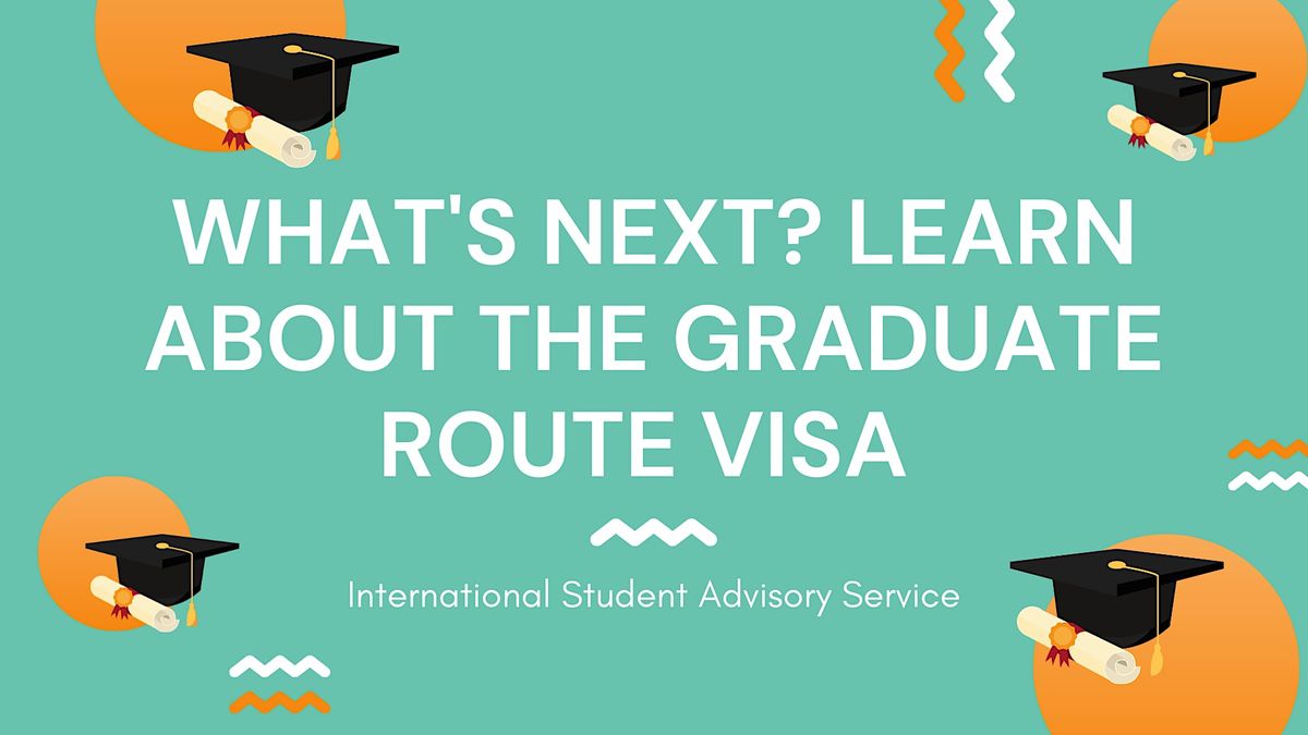 Whats Next? Learn about the Graduate Route Visa, University of