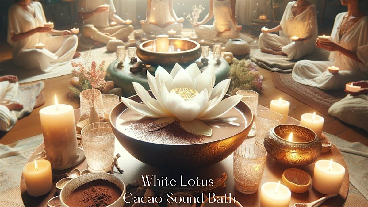 New Moon White Lotus Ceremony: Heart-Opening Cacao & Crystal Sound Bath ...