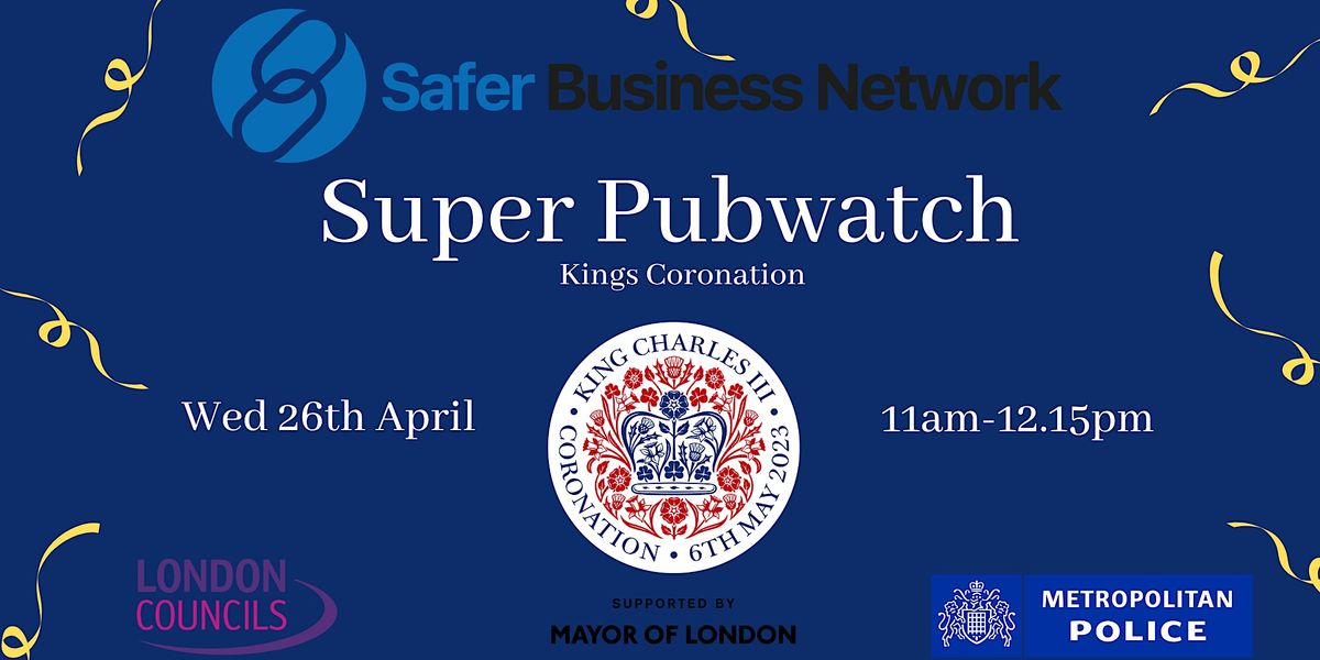 Safer Business Network Kings Coronation Super Pubwatch, April 26 2023