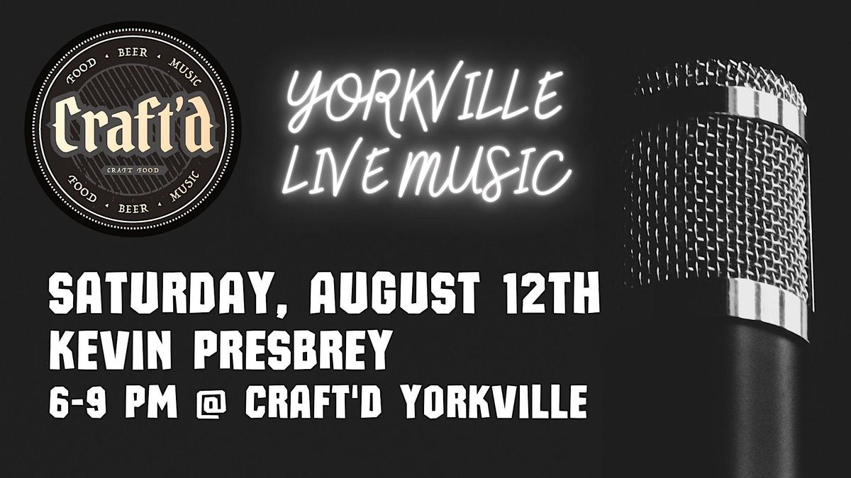 Craftd Yorkville Live Music Kevin Presbrey Saturday August 12th 6
