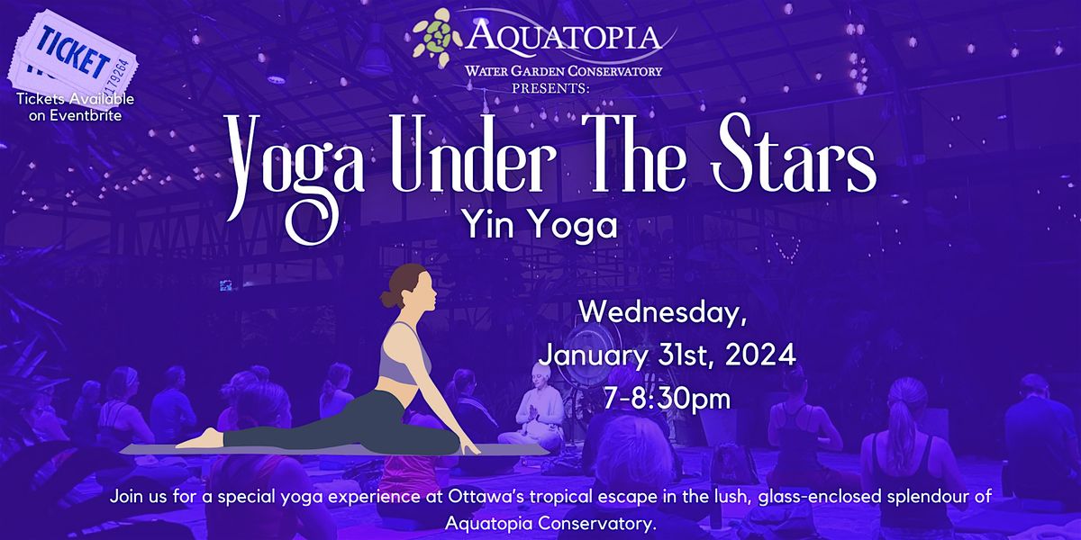 Yoga Under the Stars Yin Yoga, Aquatopia Water Garden Conservatory