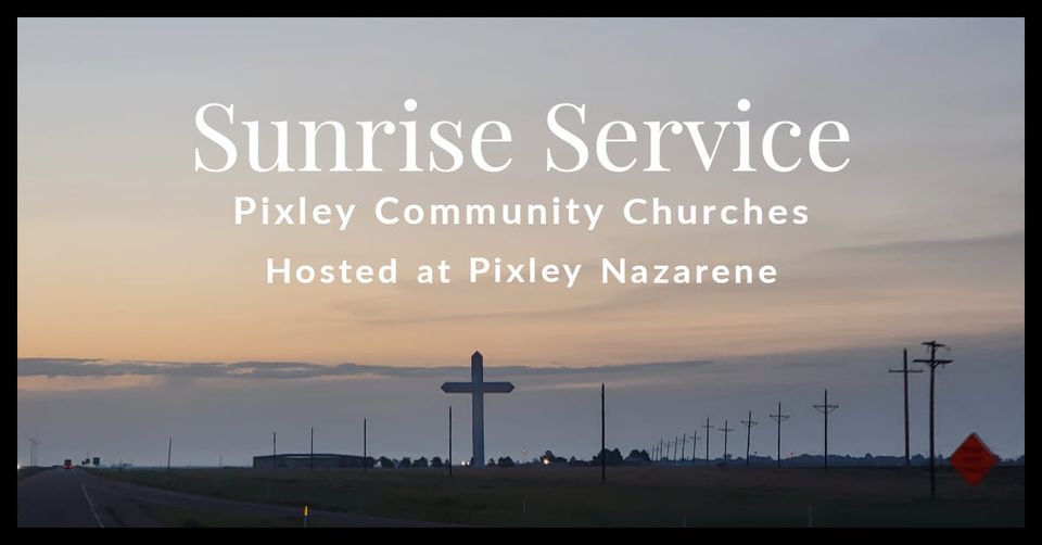 Community Sunrise Service, Pixley Church of the Nazarene, April 9 2023 AllEvents.in