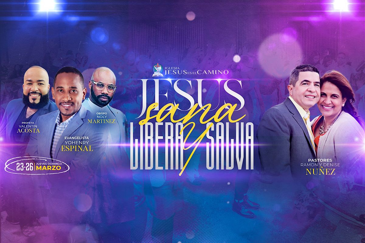 Jesús Sana, Libera y Salva, Iglesia Jesús Es El Camino, Danbury, March 23 to March 26 Jesús Sana, Libera y Salva, Iglesia Jesús Es El Camino, Danbury, March 23 to March 26