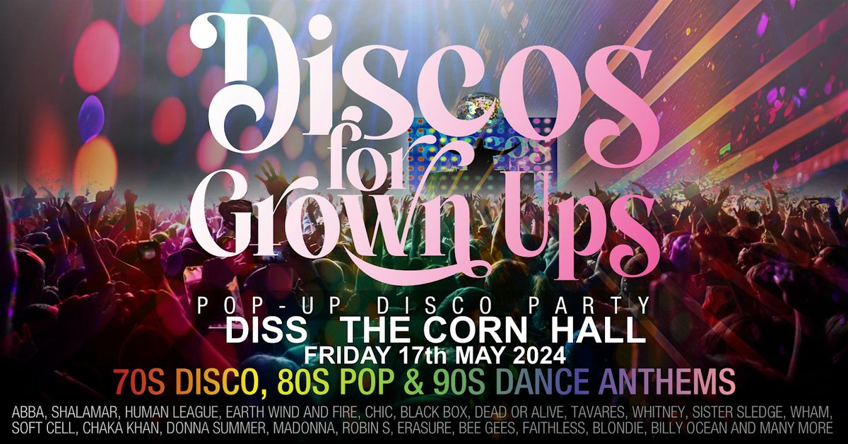 Discos for Grown Ups 70s, 80s & 90s pop up disco party THE CORN HALL ...