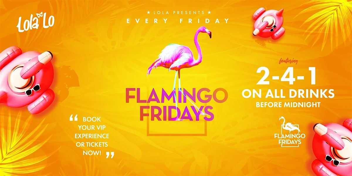 FLAMINGO FRIDAYS @ LOLA LO'S - EVERY FRIDAY | Event in Clifton | AllEvents