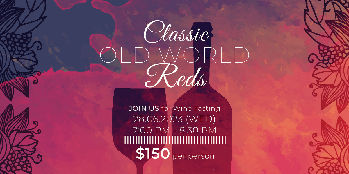 Classic Old World Reds, Altaya Wines Limited, Hong Kong, 28 June 2023