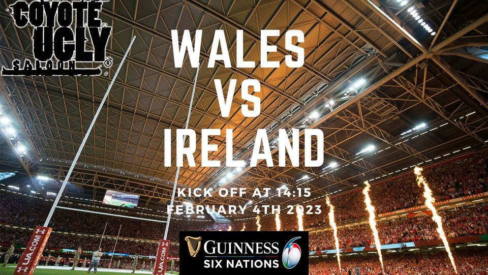 Six Nations - Wales VS Ireland, Coyote Ugly Swansea, 4 February 2023