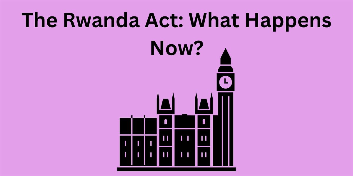 The Rwanda Act: What Happens Now?, May 7 2024 | Online Event | AllEvents.in