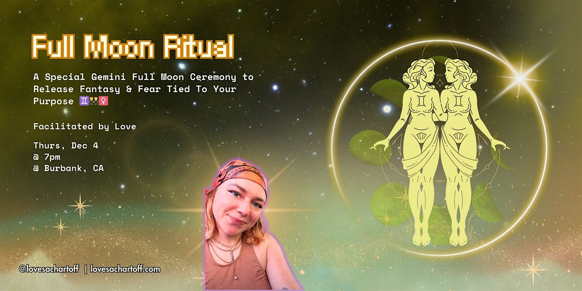 Gemini Full Moon Ceremony: Release Fantasy & Fear Tied To Your Purpose, 4 December | Event in Burbank